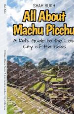 All About Machu Picchu: A Kid's Guide to the Lost City of the Incas