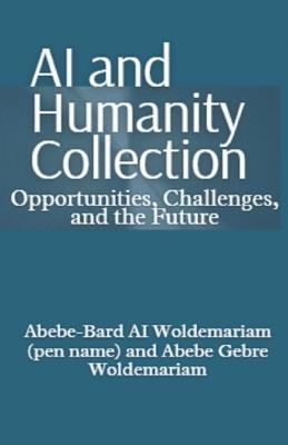 AI and Humanity Collection: Opportunities, Challenges, and the Future - Abebe-Bard Ai Woldemariam - cover