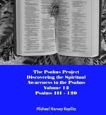 The Psalms Project Volume Twelve - Discovering the Spiritual World through the Psalms – Psalm 111 - 120