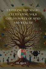 Unveiling the Magic: Cultivating Your Child's Power of Mind and Wealth