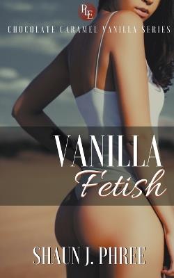 Vanilla Fetish - Shaun J Phree - cover