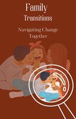 Family Transitions: Navigating Change Together