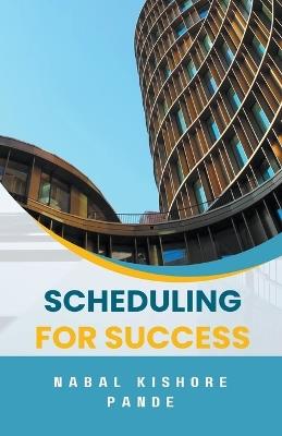 Scheduling for Success - Nabal Kishore Pande - cover
