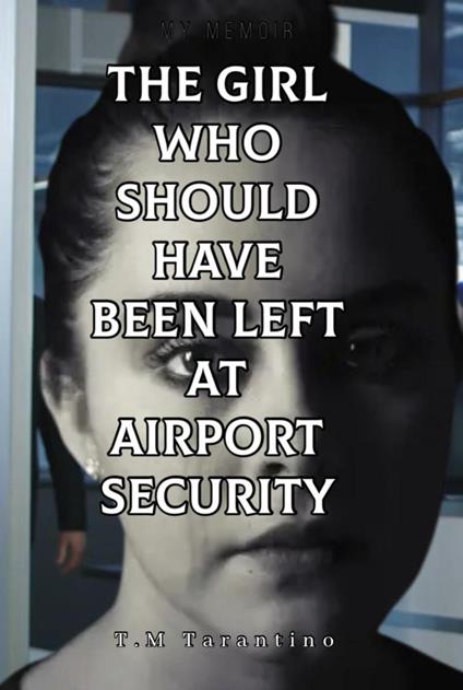 The Girl Who Should Have Been Left At Airport Security