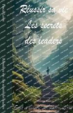 R?ussir sa vie: les secrets des leaders