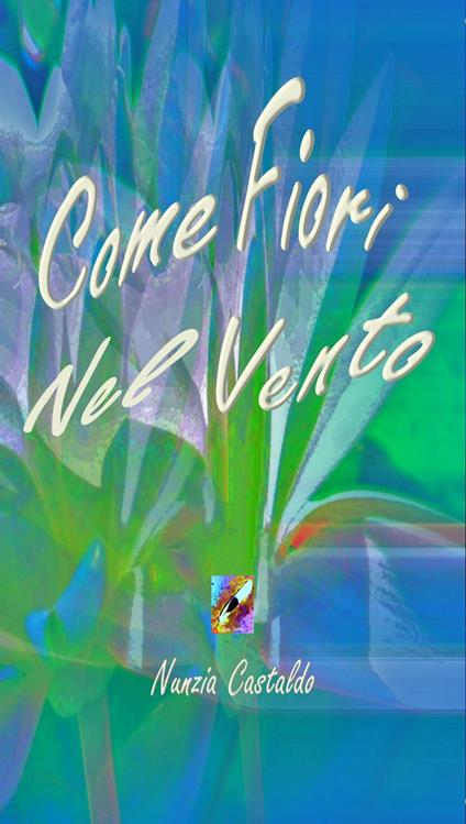 Come Fiori Nel Vento - Nunzia Castaldo - ebook