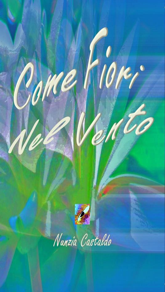 Come Fiori Nel Vento - Nunzia Castaldo - ebook