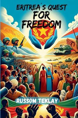 Eritrea's Quest for Freedom - Russom Teklay - cover