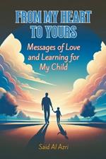 From My Heart to Yours: Messages of Love and Learning for My Child