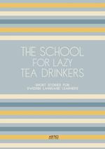 The School For Lazy Tea Drinkers: Short Stories for Swedish Language Learners