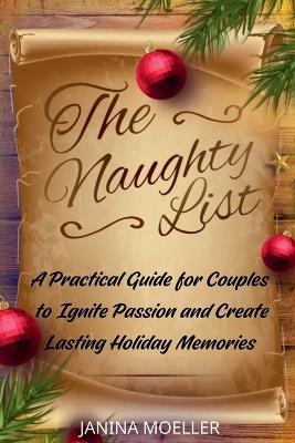 The Naughty List: A Practical Guide for Couples to Ignite Passion and Create Lasting Holiday Memories - Janina Moeller - cover