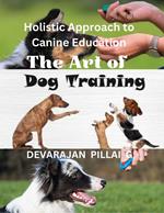 The Art of Dog Training: A Holistic Approach to Canine Education