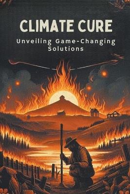 Climate Cure: Unveiling Game-Changing Solutions - Steele Andrew Darren - cover