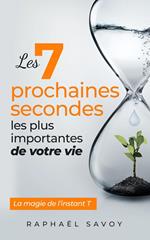 Les 7 prochaines secondes les plus importantes de votre vie