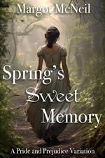 Spring's Sweet Memory: A Pride and Prejudice Variation