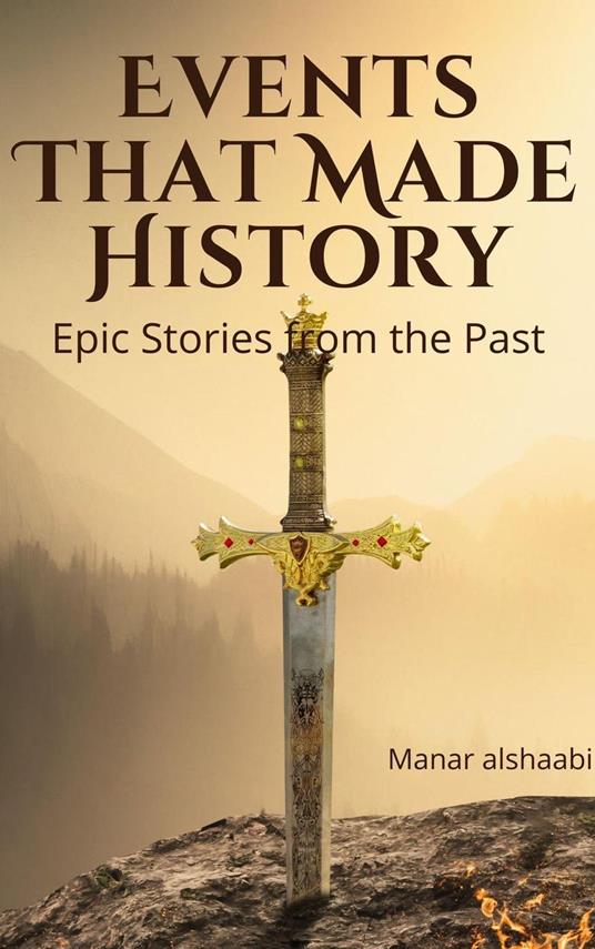 Events That Made History: Epic Stories from the Past - Manar alshaabi - ebook