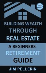 Building Wealth Through Real Estate - A Beginners Retirement Guide