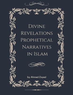 Divine Revelations Prophetical Narratives in Islam - Ahmed Zaid - cover