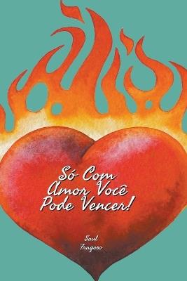 S? Com Amor Voc? Pode Vencer! - Sa?l Fragoso - cover