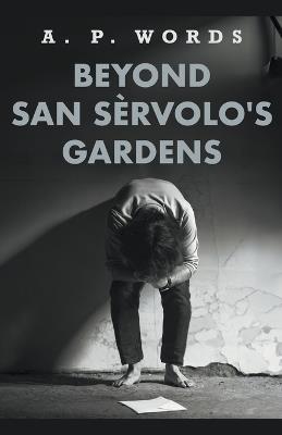 Beyond San Se`rvolo's Gardens - A P Words - cover