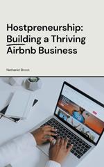 Hostpreneurship: Building a Thriving Airbnb Business