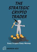 The Strategic Crypto Trader: Easy Crypto Easy Money