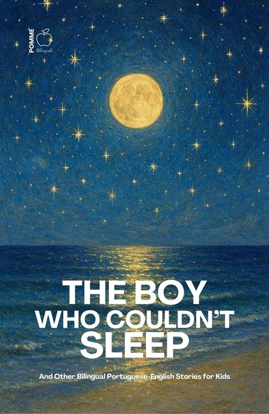The Boy Who Couldn’t Sleep: And Other Bilingual Portuguese-English Stories for Kids
