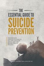 The Essential Guide to Suicide Prevention: Transformative Strategies for Reducing Self-Harm, Enhancing Mental Health and Building Personal Resilience