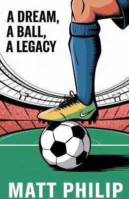 A Dream, A Ball, A Legacy - Matt Philip - cover