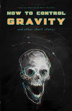 How To Control Gravity and Other Stories