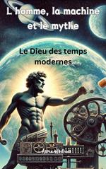 L'homme, la machine et le mythe — Le Dieu des temps modernes