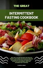 The Great Intermittent Fasting Cookbook: 400 Low-Calorie Recipes for Healthy Weight Loss Using the 16:8 or 5:2 Method, Including Nutritional Information - Effective, Sustainable, and Fast