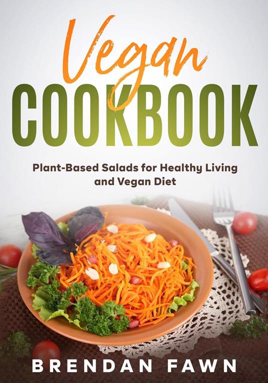 Vegan Cookbook, Plant-Based Salads for Healthy Living and Vegan Diet