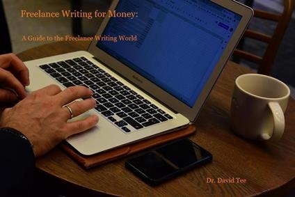 Freelance Writing for Money: A Guide to the Freelance Writing World