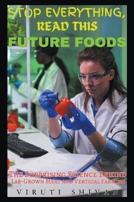 Future Foods - The Surprising Science Behind Lab-Grown Meat and Vertical Farming - Viruti Satyan Shivan - cover