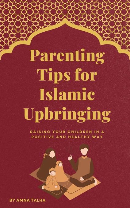 Parenting Tips for Islamic Upbringing - Amna Talha - ebook