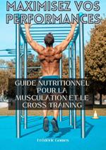 Maximisez vos Performances : Guide Nutritionnel pour la Musculation et le Cross Training