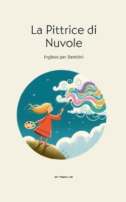 La Pittrice di Nuvole: Inglese per Bambini - My Pommeline - cover