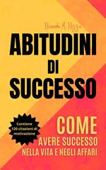 Abitudini di Successo: Come Avere Successo Nella Vita e Negli Affari