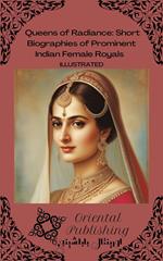 Queens of Radiance Short Biographies of Prominent Indian Female Royals