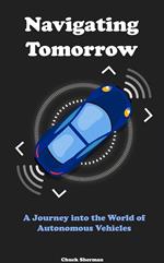 Navigating Tomorrow: A Journey into the World of Autonomous Vehicles