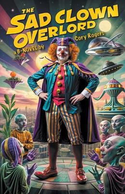 The Sad Clown Overlord - Cory Rogers - cover