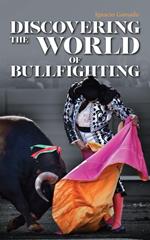 Discovering The World Of Bullfighting