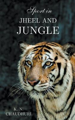 Sport in Jheel and Jungle - K N Chaudhuri - cover
