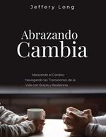 Abrazando el Cambio: Navegando las Transiciones de la Vida con Gracia y Resiliencia