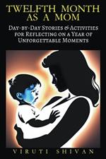 Twelfth Month as a Mom - Day-by-Day Stories & Activities for Reflecting on a Year of Unforgettable Moments