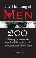 The Thinking of Men: 200 Considerations for Single, Soon to be Married, Happily Married and Recently Divorced Women
