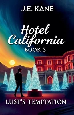 Hotel California: Book 3: Lust's Temptation - J E Kane - cover