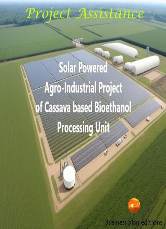 Solar Powered Agro Industrial Project of Cassava Based Bioethanol Processing Unit