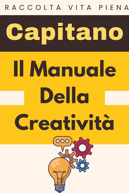 Il Manuale Della Creatività - Capitano Edizioni - ebook